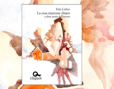 La cosa marrone chiaro e altri racconti di Fritz Leiber Cliquot