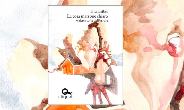 La cosa marrone chiaro e altri racconti di Fritz Leiber Cliquot