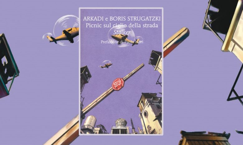 Picnic sul ciglio della strada. Stalker di Arkadi e Boris Strugatzki #miniMARCOS