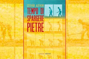 Tempo di spargere pietre di Estevão Azevedo