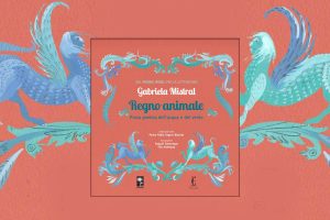 Regno Animale: il bestiario poetico di Gabriela Mistral