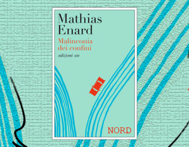 Malinconia-dei-confini-Mathias-Enard-Edizioni-eo